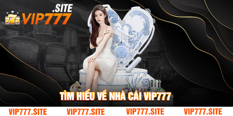 Tìm hiểu về nhà cái VIP777